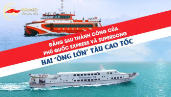 Đằng sau thành công của Phú Quốc Express và Superdong - Hai ‘ông lớn’ tàu cao tốc
